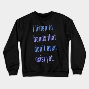 Listen to Bands That Don't Exist Crewneck Sweatshirt